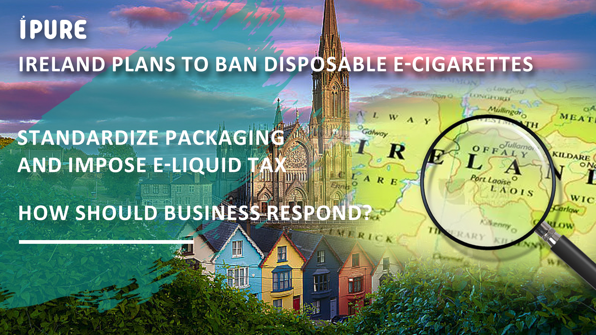 Ireland Plans to Ban Disposable E-Cigarettes, Standardize Packaging, and Introduce E-Liquid Tax — How Should Businesses Respond?